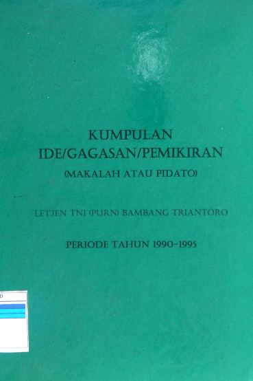 KUMPULAN IDE GAGASAN PEMIKIRAN (MAKALAH ATAU PIDATO) LETJEN TNI (PURN) BAMBANG TRIANTORO PERIODE TAHUN 1990-1995